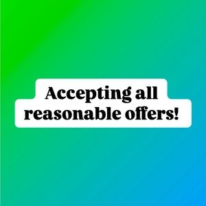 Accepting ALL reasonable offers!